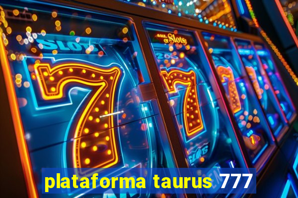 plataforma taurus 777